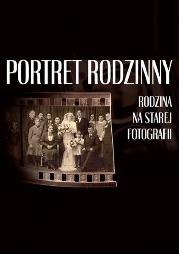 Portret rodzinny. Rodzina na starej fotografii - praca zbiorowa