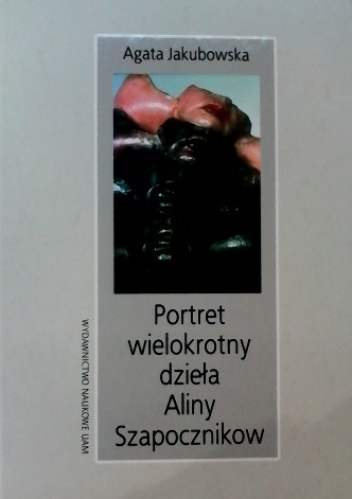 Portret wielokrotny dzieła Aliny Szapocznikow - Agata Jakubowska