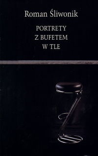 Portrety z bufetem w tle - Roman Śliwonik