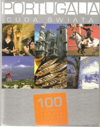 Portugalia. Cuda Świata. 100 kultowych rzeczy, zjawisk, miejsc - praca zbiorowa