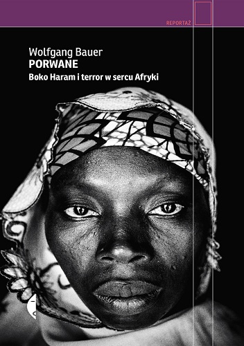 Porwane. Boko Haram i terror w sercu Afryki - Wolfgang Bauer