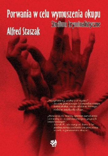 Porwania w celu wymuszenia okupu. Studium kryminalistyczne - Alfred Staszak