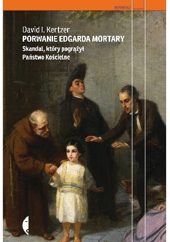 Porwanie Edgarda Mortary. Skandal, który pogrążył Państwo Kościelne - David I. Kertzer
