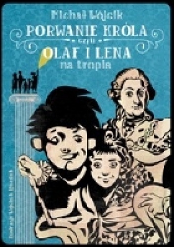 Porwanie króla czyli Olaf i Lena na tropie - Michał Wójcik