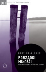 Porządki miłości czyli być sobą i żyć swoim życiem - Bert Hellinger