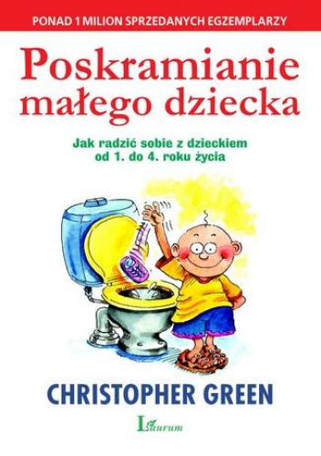 Poskramianie małego dziecka: Dziecko: od 1 do 4 roku - Christopher Green