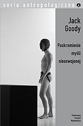 Poskromienie myśli nieoswojonej - Jack Goody
