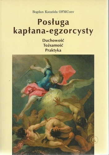 Posługa kapłana - egzorcysty. Duchowość. Tożsamość. Praktyka - Bogdan Kocańda OFMConv