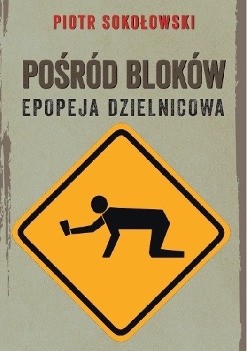 Pośród bloków. Epopeja dzielnicowa - Piotr Sokołowski
