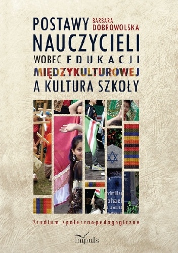 Postawy nauczycieli wobec edukacji międzykulturowej a kultura szkoły - Barbara Dobrowolska