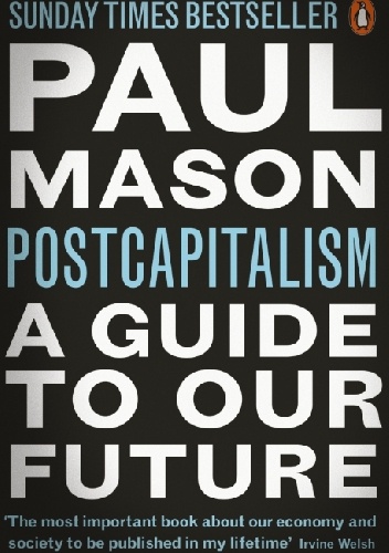 Postcapitalism. A Guide to Our Future - Paul Mason
