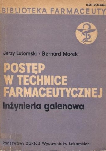Postęp w technice farmaceutycznej. Inżynieria galenowa - Jerzy Lutomski, Bernard Małek