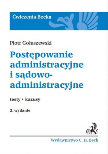 Postępowanie administracyjne i sądowoadministracyjne.Testy. Kazusy - Piotr Gołaszewski