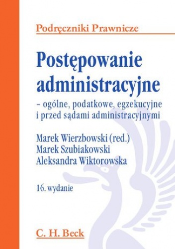 Postępowanie administracyjne - ogólne, podatkowe, egzekucyjne i przed sądami administracyjnym - Marek Wierzbowski, Marek Szubiakowski