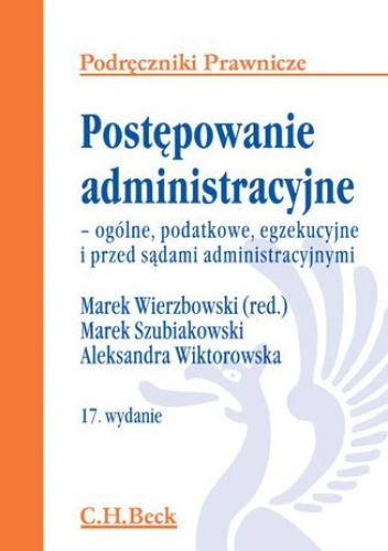 Postępowanie administracyjne - ogólne, podatkowe, egzekucyjne i przed sądami administracyjnymi. Wydanie 17 - Marek Wierzbowski, Marek Szubiakowski