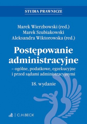 Postępowanie administracyjne - ogólne podatkowe egzekucyjne i przed sądami administracyjnymi. Wydanie 18 - Marek Wierzbowski, Marek Szubiakowski