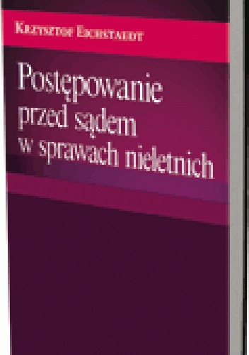 Postępowanie przed sądem w sprawach nieletnich - Krzysztof Eichstaedt