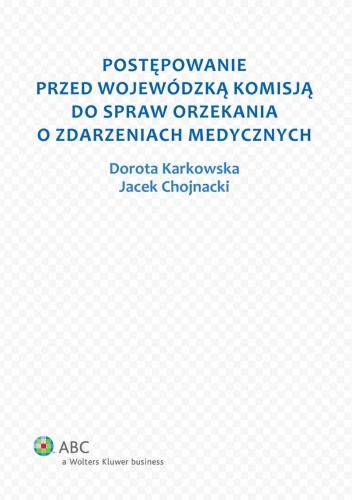 Postępowanie przed Wojewódzką Komisją do spraw orzekania o zdarzeniach medycznych - Dorota Karkowska, Jacek Chojnacki