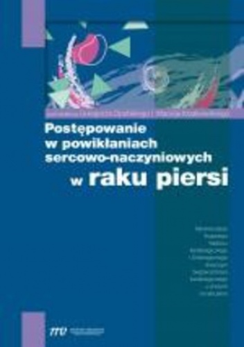 Postępowanie w powikłaniach sercowo-naczyniowych w raku piersi - Grzegorz Opolski prof., Maciej Krzakowski prof.