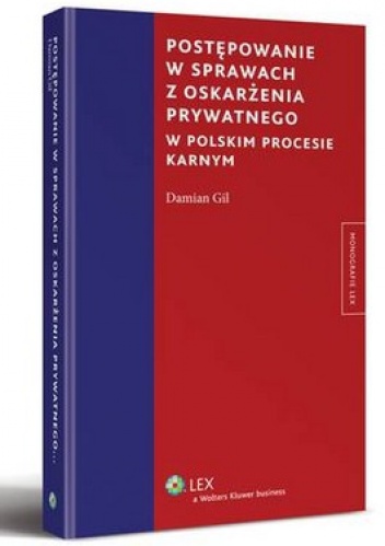 Postępowanie w sprawach z oskarżenia prywatnego w polskim procesie karnym - Damian Gil