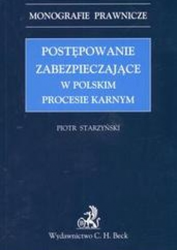 Postępowanie zabezpieczające w polskim procesie karnym /Monografie prawnicze - Piotr Starzyński