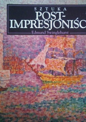 Postimpresjoniści. Sztuka - Edmund Swinglehurst