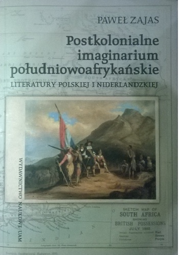 Postkolonialne imaginarium południowoafrykańskie literatury polskiej i niderlandzkiej - Paweł Zajas