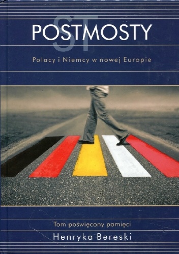 Postmosty. Polacy i Niemcy w nowej Europie. Tom poświęcony pamięci Henryka Bereski - Gabriela Matuszek