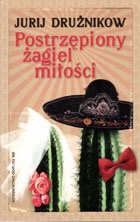 Postrzępiony żagiel miłości - Jurij Drużnikow