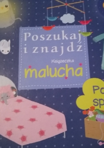 Poszukaj i znajdź. Książeczka malucha. Pora spać! - praca zbiorowa