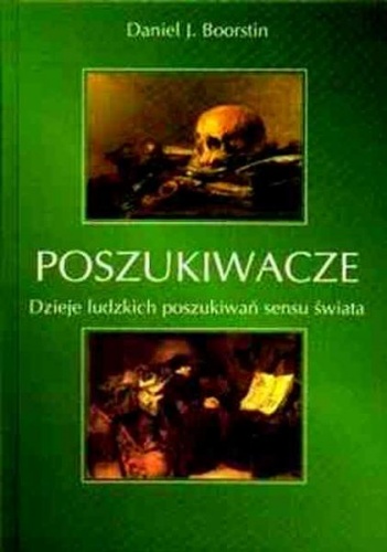Poszukiwacze. Dzieje ludzkich poszukiwań sensu świata. - Daniel J. Boorstin