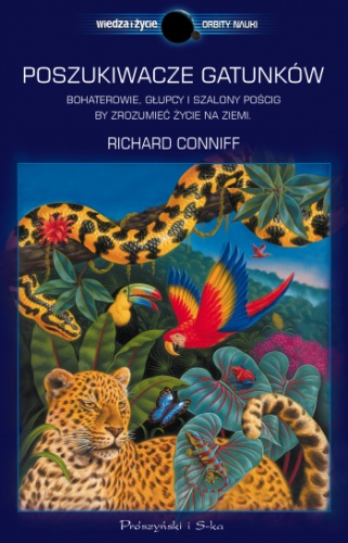 Poszukiwacze gatunków. Bohaterowie, głupcy i szalony pościg, by zrozumieć życie na Ziemi - Richard Conniff