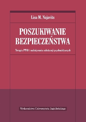 Poszukiwanie bezpieczeństwa. Terapia PTSD i nadużywania substancji psychoaktywnych - Lisa M. Najavits