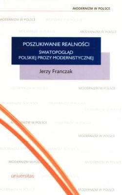 Poszukiwanie realności. Światopogląd polskiej prozy modernistycznej - Jerzy Franczak