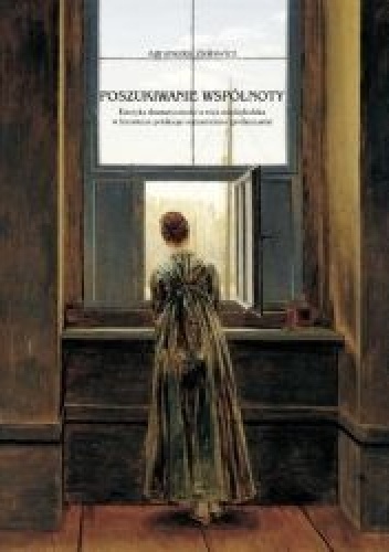 Poszukiwanie wspólnoty. Estetyka dramatyczności a więź międzyludzka w literaturze polskiego romantyzmu (preliminaria) - Agnieszka Ziołowicz
