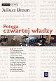 Potęga czwartej władzy : media, rynek, społeczeństwo - Juliusz Braun