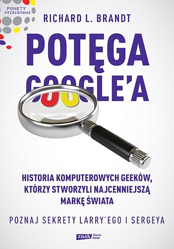 Potęga Google'a. Poznaj sekrety Larry’ego i Sergeya - Richard L. Brandt