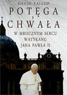 Potęga i chwała. W mrocznym sercu Watykanu Jana Pawła II - David Yallop