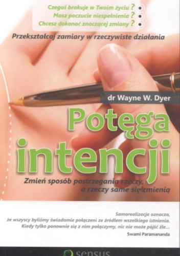 Potęga intencji. Zmień sposób postrzegania rzeczy a rzeczy same się zmienią - Wayne W. Dyer