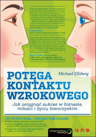 Potęga kontaktu wzrokowego. Jak osiągnąć sukces w biznesie, miłości i życiu towarzyskim - Michael Ellsberg