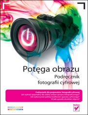 Potęga obrazu. Podręcznik fotografii cyfrowej - Joseph T. Jaynes,  Rip Noël