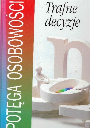 Potęga osobowości.Trafne decyzje - praca zbiorowa