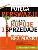 Potęga perswazji : jak się nas kupuje i sprzedaje - Robert V. Levine