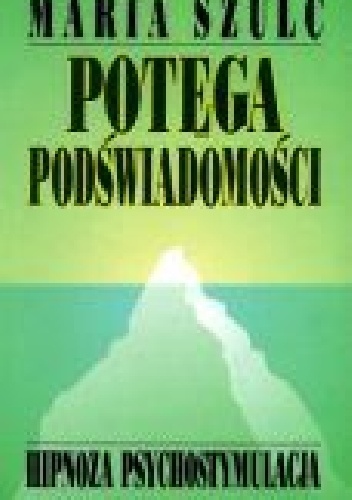Potęga podświadomości - Maria Szulc