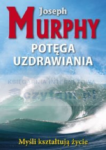 Potęga uzdrawiania  Myśli kształtują życie