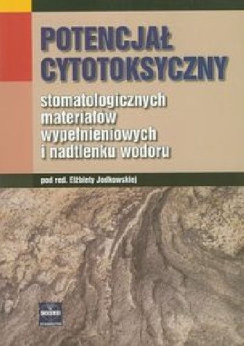 Potencjał cytotoksyczny stomatologicznych materiałów wypełnieniowych i nadtlenku wodoru - Elżbieta Jodkowska
