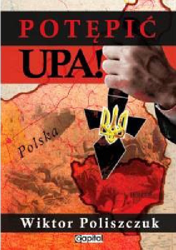 Potępić UPA! - Wiktor Poliszczuk