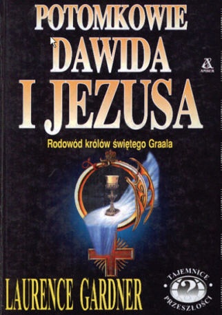 Potomkowie Dawida i Jezusa - rodowód królów świętego Graala - Laurence Gardner