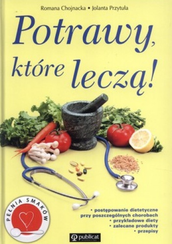 Potrawy które leczą - Romana Chojnacka, Jolanta Przytuła