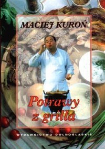 Potrawy z grilla - Maciej Kuroń